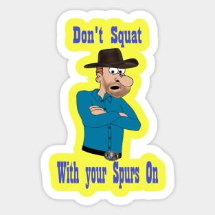 Don't Squat with your Spurs On Sticker